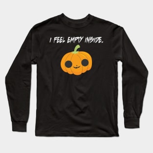 I Feel Empty Inside. Long Sleeve T-Shirt